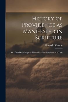 Paperback History of Providence as Manifested in Scripture; or, Facts From Scripture Illustrative of the Government of God Book