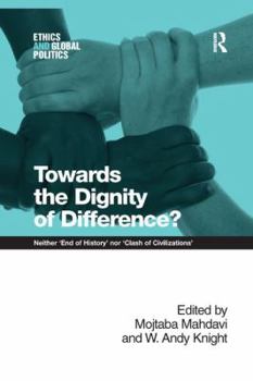 Paperback Towards the Dignity of Difference?: Neither 'End of History' nor 'Clash of Civilizations' Book