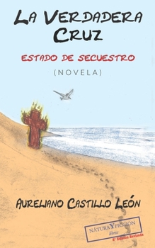 Paperback La Verdadera Cruz: Estado de Secuestro [Spanish] Book