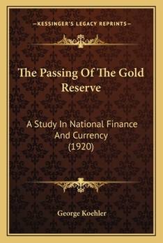 Paperback The Passing Of The Gold Reserve: A Study In National Finance And Currency (1920) Book