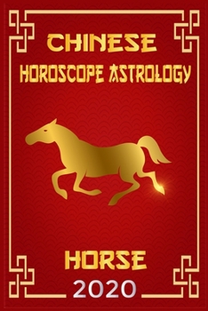 Chinese Horoscope & Astrology Horse 2020: Monthly Astrological Forecasts for Every Zodiac Sign for How To Plan My Life For The Future 2020 (astrology 101)