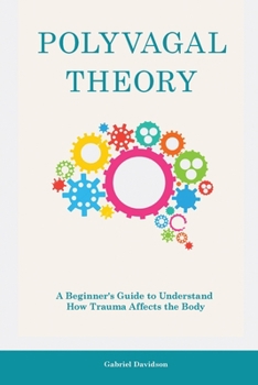 Paperback Polyvagal Theory: A Beginner's Guide to Understand How Trauma Affects the Body Book