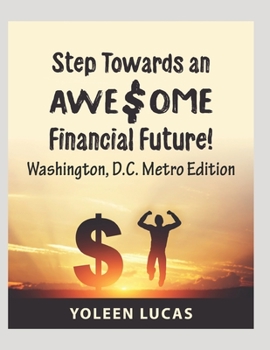 Paperback Step Towards an AWE$OME Financial Future!: Washington, D.C. Metro Edition Book