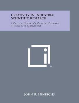 Paperback Creativity in Industrial Scientific Research: A Critical Survey of Current Opinion, Theory, and Knowledge Book