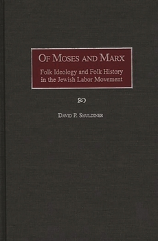 Hardcover Of Moses and Marx: Folk Ideology and Folk History in the Jewish Labor Movement Book