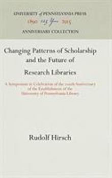 Hardcover Changing Patterns of Scholarship and the Future of Research Libraries: A Symposium in Celebration of the 2th Anniversary of the Establishment of the U Book