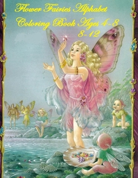 Paperback Flower Fairies Alphabet Coloring Book ages 4-8 8-12: 8.5 x 11 inches 21,59 x 27,94 cm 101 pages Flower Fairies Alphabet Coloring Book ages 4-8 and 8-1 Book