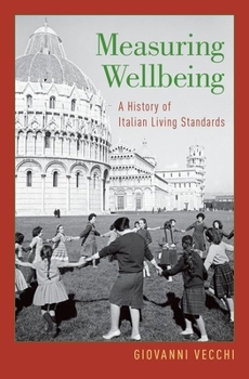 Hardcover Measuring Wellbeing: A History of Italian Living Standards Book
