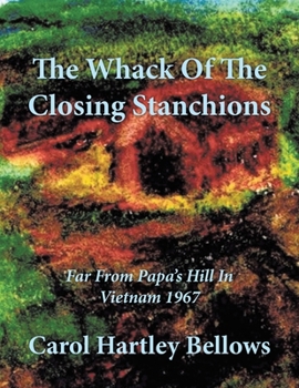 Paperback The Whack Of The Closing Stanchions: Far From Papa's Hill In Vietnam 1967 Book