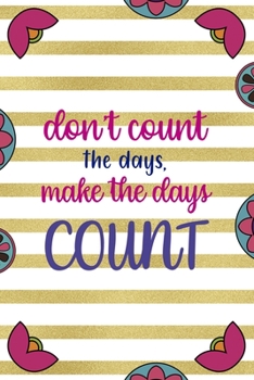 Paperback Don't Count The Days, Make The Days Count: Day Of The Death Notebook Journal Composition Blank Lined Diary Notepad 120 Pages Paperback Stripes Book