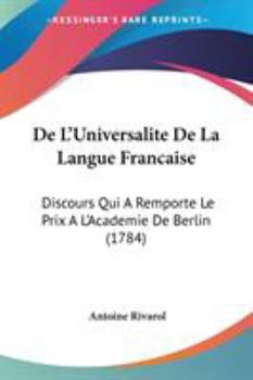 Paperback De L'Universalite De La Langue Francaise: Discours Qui A Remporte Le Prix A L'Academie De Berlin (1784) Book