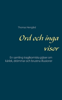 Paperback Ord och inga visor: En samling tragikomiska pjäser om kärlek, drömmar och brustna illusioner [Swedish] Book