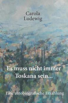 Paperback Es muss nicht immer Toskana sein ...: Eine autobiografische Erzählung [German] Book