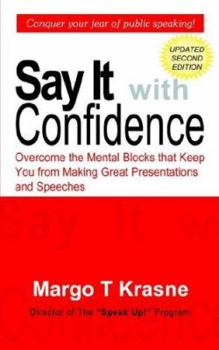 Paperback Say It with Confidence: Overcome the Mental Blocks that Keep You from Making Great Presentations & Speeches Book