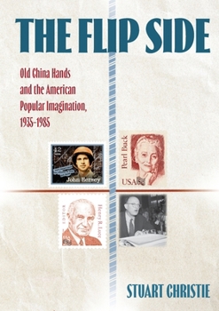 Paperback The Flip Side: Old China Hands and the American Popular Imagination, 1935-1985 Book