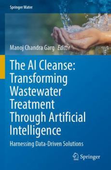 Paperback The AI Cleanse: Transforming Wastewater Treatment Through Artificial Intelligence: Harnessing Data-Driven Solutions (Springer Water) Book
