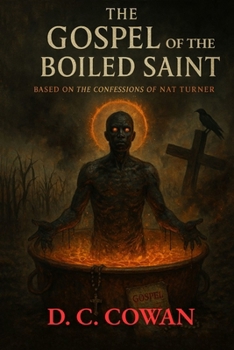 The Gospel of the Boiled Saint: Based on the Confessions of Nat Turner (The Dark Angel Library)
