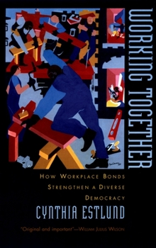 Paperback Working Together: How Workplace Bonds Strengthen a Diverse Democracy Book