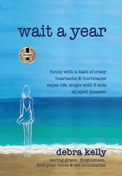 Hardcover Wait a Year: funny with a dash of crazy heartache and hurricanes expat life, single with three kids all spell disaster - saving gra Book