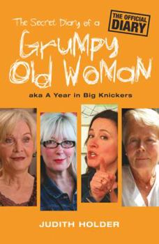 Paperback The Secret Diary of a Grumpy Old Woman: Aka a Year in Big Knickers. Judith Holder Book