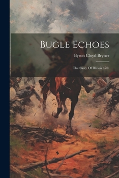 Paperback Bugle Echoes: The Story Of Illinois 47th Book