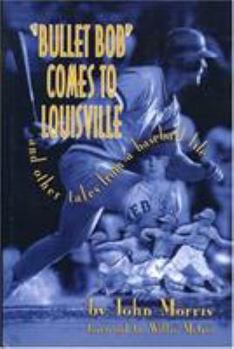 Hardcover Bullet Bob Comes to Louisville: And Other Tales from a Baseball Life Book