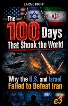 The 100 Days That Shook the World: Why the U.S. and Israel Failed to Defeat Iran