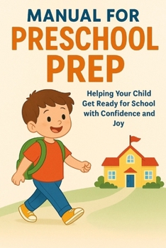 Paperback Manual for Preschool Prep: Helping Your Child Get Ready for School with Confidence and Joy Book