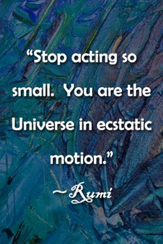 Paperback "Stop acting so small. You are the Universe in ecstatic motion." Rumi Notebook: Lined Journal, 120 Pages, 6 x 9 inches, Spiritual Gift, Soft Cover, Bl Book