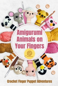 Paperback Amigurumi Animals on Your Fingers: Crochet Finger Puppet Adventures Book