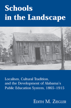 Hardcover Schools in the Landscape: Localism, Cultural Tradition, and the Development of Alabama's Public Education System, 1865-1915 Book