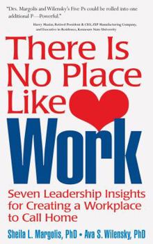 Hardcover There Is No Place Like Work: Seven Leadership Insights for Creating a Workplace to Call Home Book