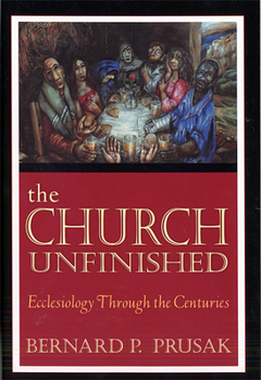 Paperback The Church Unfinished: Ecclesiology Through the Centuries Book
