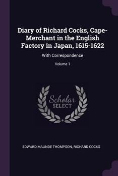 Paperback Diary of Richard Cocks, Cape-Merchant in the English Factory in Japan, 1615-1622: With Correspondence; Volume 1 Book