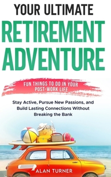 Hardcover Your Ultimate Retirement Adventure - Fun Things To Do in Your Post-Work Life Book