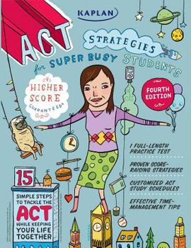 Paperback Kaplan ACT Strategies for Super Busy Students: 15 Simple Steps to Tackle the ACT While Keeping Your Life Together Book