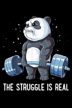 Paperback The Struggle Is Real: Panda The Struggle Is Real Weightlifting Fitness Gym Journal/Notebook Blank Lined Ruled 6X9 100 Pages Book