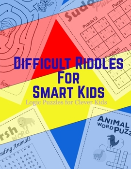 Paperback Difficult Riddles For Smart Kids: activity book. Logical puzzles for smart kids: maze, puzzeles, sudoku, searsh word, dot to dot connect and more Book