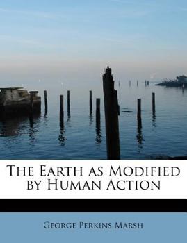 Paperback The Earth as Modified by Human Action Book