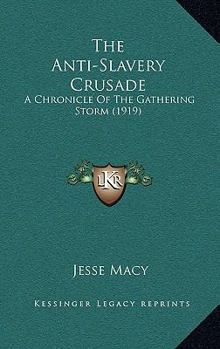The Anti-Slavery Crusade: A Chronicle of the Gathering Storm - Book #28 of the Chronicles of America