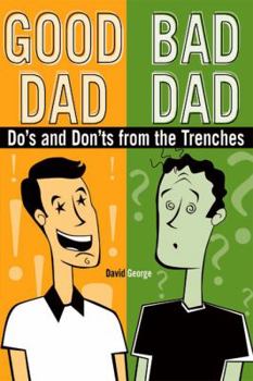 Paperback Good Dad/Bad Dad: Do's and Don'ts from the Trenches Book