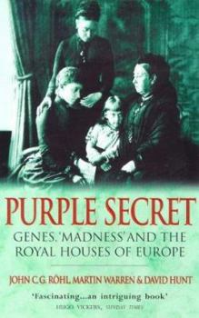 Hardcover Purple Secret: Genes, 'Madness' and the Royal Houses of Europe Book