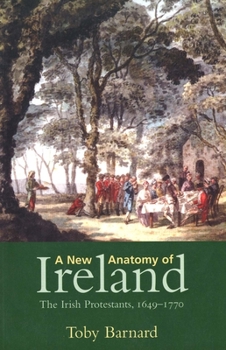 Paperback A New Anatomy of Ireland: The Irish Protestants, 1649-1770 Book