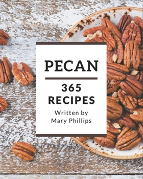 Paperback 365 Pecan Recipes: A Timeless Pecan Cookbook Book