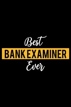 Paperback Best Bank Examiner Ever: Lined Journal for Daily Use, Gift for Bank Examiner Book