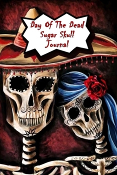 Day Of The Dead Sugar Skull Journal: Praying For Ancestors Friends Family & Diary Notebook / Dia De Los Muertos | skeleton love Print