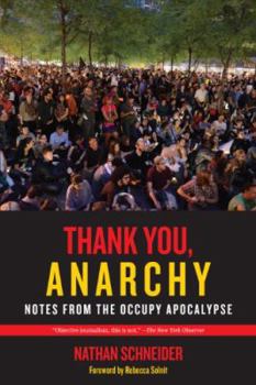 Paperback Thank You, Anarchy: Notes from the Occupy Apocalypse Book