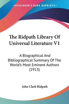 Paperback The Ridpath Library Of Universal Literature V1: A Biographical And Bibliographical Summary Of The World's Most Eminent Authors (1913) Book