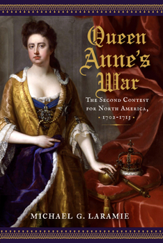 Hardcover Queen Anne's War: The Second Contest for North America, 1702-1713 Book