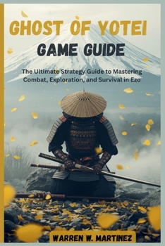 Paperback Ghost of Yotei Game Guide: The Ultimate Strategy Guide to Mastering Combat, Exploration, and Survival in Ezo Book